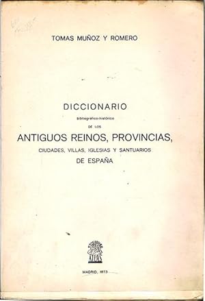 Image du vendeur pour DICCIONARIO BIBLIOGRFICO-HISTRICO DE LOS ANTIGUOS REINOS, PROVINCIAS, CIUDADES, VILLAS, IGLESIAS Y SANTUARIOS DE ESPAA. mis en vente par Asilo del libro