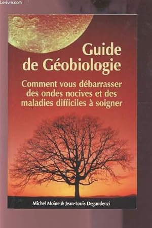 Bild des Verkufers fr GUIDE DE GEOBIOLOGIE - COMMENT VOUS DEBARRASSER DES ONDES NOCIVES ET DES MALADIES DIFFICILES A SOIGNER. zum Verkauf von Le-Livre