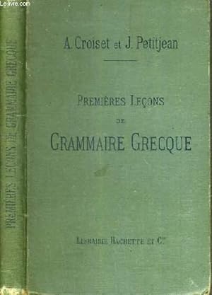 Bild des Verkufers fr PREMIERES LECONS DE GRAMMAIRE GRECQUE - REDIGEES CONFORMEMENT AU PROGRAMME DU 28 JANVIER 1890 - A L'USAGE DE LA CLASSE DE 5me / TEXTE FRANCAIS / GREC. zum Verkauf von Le-Livre