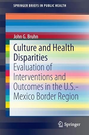 Bild des Verkufers fr Culture and Health Disparities : Evaluation of Interventions and Outcomes in the U.S.-Mexico Border Region zum Verkauf von AHA-BUCH GmbH