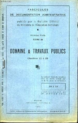 Seller image for FASCICULES DE DOCUMENTATION ADMINISTRATIVE - PREMIERE PARTIE - TITRE III - DOMAINE ET TRAVAUX PUBLICS CHAPITRE 20 A 29. for sale by Le-Livre
