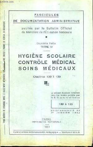 Seller image for FASCICULES DE DOCUMENTATION ADMINISTRATIVE - 2E PARTIE TITRE IV - HYGIENE SCOLAIRE CONTROLE MEDICAL SOINS MEDICAUX CHAPITRES 130 A 139. for sale by Le-Livre