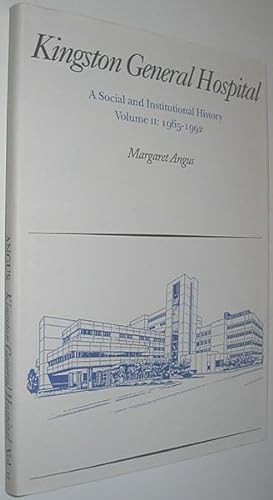 Kingston General Hospital : A Social and Institutional History Volume II: 1965-1992