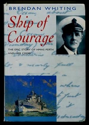 Ship of Courage : The Epic Story of HMAS Perth and Her Crew