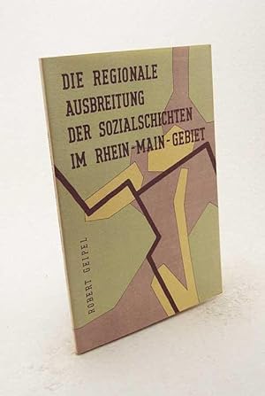Bild des Verkufers fr Die regionale Ausbreitung der Sozialschichten im Rhein-Main-Gebiet / Robert Geipel zum Verkauf von Versandantiquariat Buchegger