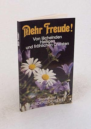 Seller image for Mehr Freude : von lchelnden Heiligen und frhlichen Christen / Beitr. von Josef Anselm Adelmann von Adelmannsfelden, Adalbert Ludwig Balling, Bruno Horst Bull, Johannes Harder, Ulrich Hommes, Johannes B. Lotz, Ursula von Mangoldt, Fritz Mller-Partenkirchen, Ernst Wilhelm Nusselein, Karl Heinz Pfeiffer, Helmut Thielicke for sale by Versandantiquariat Buchegger