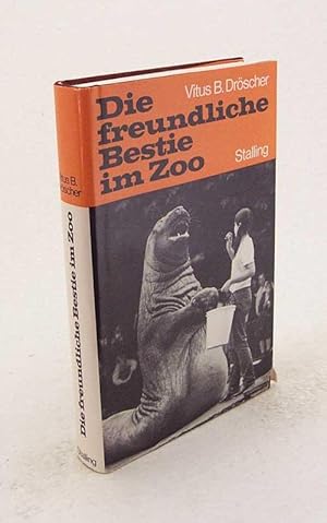 Bild des Verkufers fr Die freundliche Bestie im Zoo / Vitus B. Drscher zum Verkauf von Versandantiquariat Buchegger