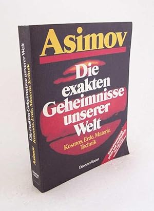 Bild des Verkufers fr Die exakten Geheimnisse unserer Welt : Teil: 1., Kosmos, Erde, Materie, Technik / Isaac Asimov. [bers. aus d. Amerikan. von Karl Heinz Siber] zum Verkauf von Versandantiquariat Buchegger