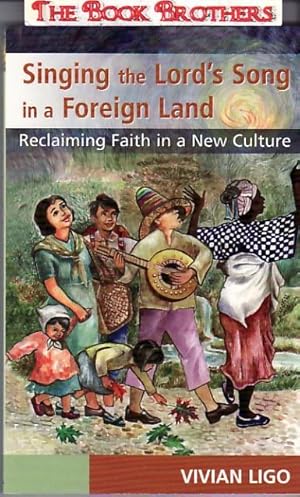 Seller image for Singing the Lord's Song in a Foreign Land : Reclaiming Faith in a New Culture for sale by THE BOOK BROTHERS