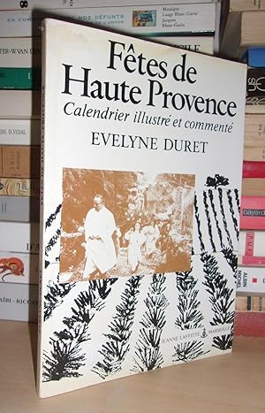 Imagen del vendedor de FETES DE HAUTE PROVENCE : Calendrier Illustr et Comment Par Evelyne Duret : Prface De Michel Vovelle a la venta por Planet's books