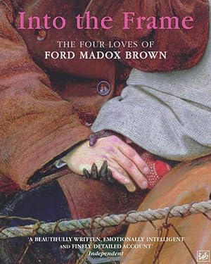 Seller image for Into The Frame: The Four Loves of Ford Madox Brown for sale by artbook-service