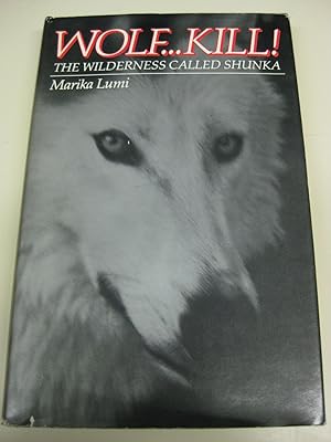 Seller image for Wolf . Kill!: The Wilderness Called Shunka for sale by By The Lake Books