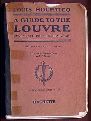 A Guide to the Louvre: Painting - Sculpture Decorative Art with 281 illustrations and 7 maps