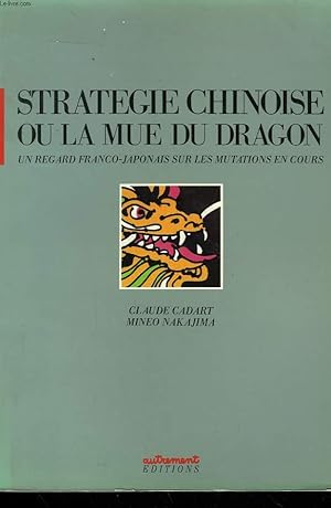 Image du vendeur pour STRATEGIE CHINOISE OU LA MUE DU DRAGON. UN REGARD FRANCO-JAPONAIS SUR LES MUTATIONS EN COURS. mis en vente par Le-Livre