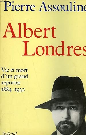 Image du vendeur pour ALBERT LONDRES. VIE ET MORT D'UN GRAND REPORTER 1884-1932. mis en vente par Le-Livre