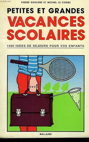 Seller image for PETITES ET GRANDES VACANCES SCOLAIRES. 1000 IDEES DE SEJOURS POUR VOS ENFANTS. for sale by Le-Livre