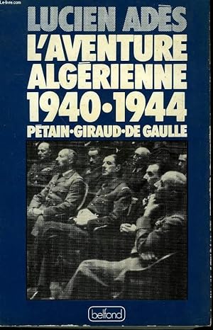 Immagine del venditore per L'AVENTURE ALGERIENNE 1940-1944. PETAIN, GIRAUD, DE GAULLE. venduto da Le-Livre