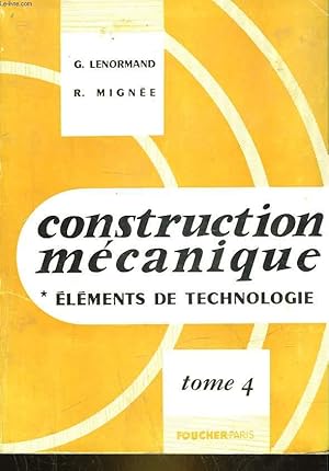 Seller image for CONSTRUCTION MECANIQUE - ELEMENTS DE TECHNOLOGIE - TOME 4 - ORGANES DE TRANSFORMATION DES MOUVEMENTS ORGANES POUR FLUIDES for sale by Le-Livre