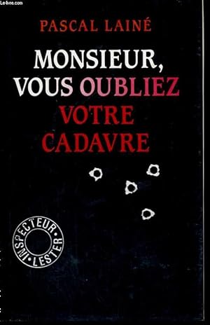 Bild des Verkufers fr MONSIEUR, VOUS OUBLIEZ VOTRE CADAVRE zum Verkauf von Le-Livre