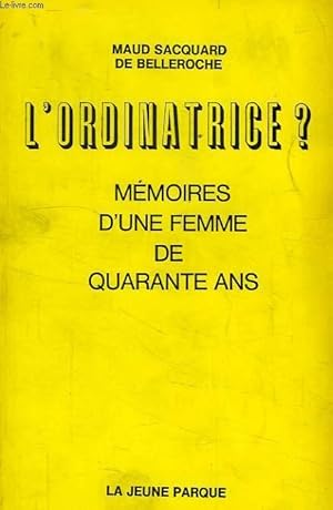 Seller image for L'ORDINATRICE ?, MEMOIRES D'UNE FEMME DE QUARANTE ANS for sale by Le-Livre