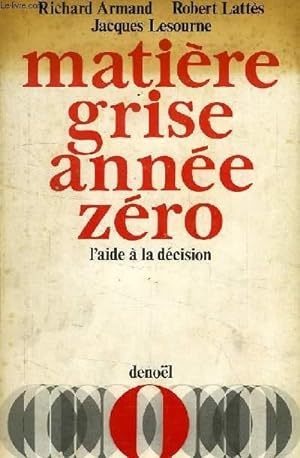 Bild des Verkufers fr MATIERE GRISE ANNEE ZERO, L'AIDE A LA DECISION zum Verkauf von Le-Livre