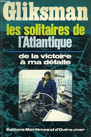 Bild des Verkufers fr LES SOLITAIRES DE L'ATLANTIQUE, DE LA VICTOIRE A MA DEFAITE zum Verkauf von Le-Livre