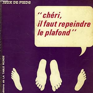 Bild des Verkufers fr JEUX DE PIEDS, 'CHERI IL FAUT REPEINDRE LE PLAFOND' zum Verkauf von Le-Livre