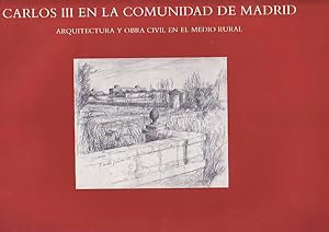 Seller image for CARLOS III EN LA COMUNIDAD DE MADRID. ARQUITECTURA Y OBRA CIVIL EN EL MEDIO RURAL. for sale by Librera Torren de Rueda