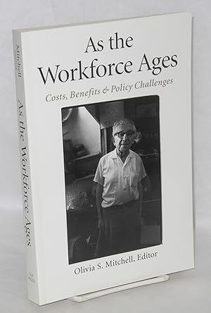 As the Workforce Ages; Costs, Benefits, and Policy Challenges