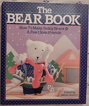 Imagen del vendedor de The Bear Book: How To Make Teddy Bears & A Few Close Friends. a la venta por The Bookstall