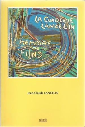 La corderie Lancelin : mémoire de filin (Dédicacé à la compagne d'Alain Colas, ami de l'auteur)