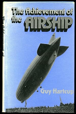 Seller image for The Achievement of the Airship; A History of the Development of Rigid, Semi-Rigid and Non-Rigid Airships for sale by Little Stour Books PBFA Member