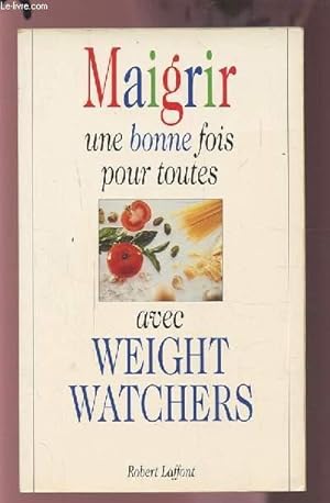 Image du vendeur pour MAIGRIR UNE BONNE FOIS POUR TOUTES AVEC WEIGHT WATCHERS. mis en vente par Le-Livre