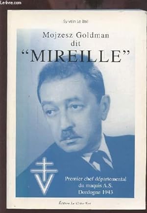 Image du vendeur pour MOJZESZ GOLDMAN DIT MIREILLE - PREMIER CHEF DEPARTEMENTAL DU MAQUIS A.S. DORDOGNE 1943. mis en vente par Le-Livre