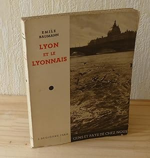 Lyon et Le Lyonnais. Collection gens et pays de chez nous. J. De Gigord. Paris.