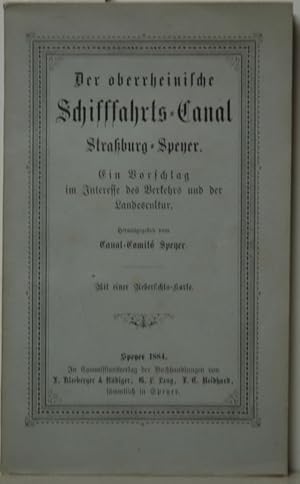 Der oberrheinische Schifffahrts-Canal Straßburg-Speyer. Ein Vorschlag im Interesse des Verkehrs u...