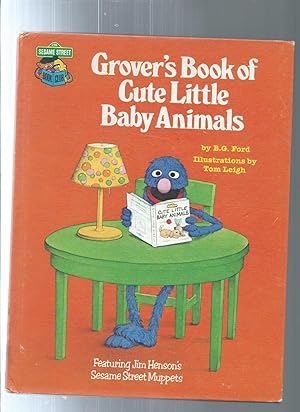 Grover's Book of Cute Little Baby Animals: Featuring Jim Henson's Sesame Street Muppets
