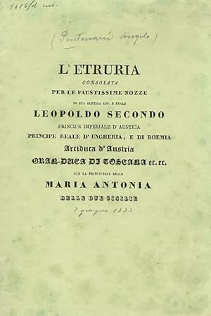 L'Etruria consolata, per le faustissime nozze di sua Altezza Imp. e Reale Leopoldo secondo [.] Gr...