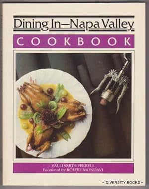 DINING IN - NAPA VALLEY COOKBOOK : A Collection of Gourmet Recipes for Complete Meals from Napa V...