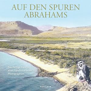Imagen del vendedor de Auf den Spuren Abrahams: Das Heilige Land in alten handkolorierten Photographien a la venta por artbook-service
