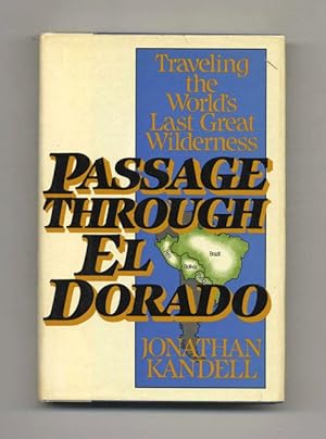 Passage through El Dorado: Traveling the World's Last Great Wilderness