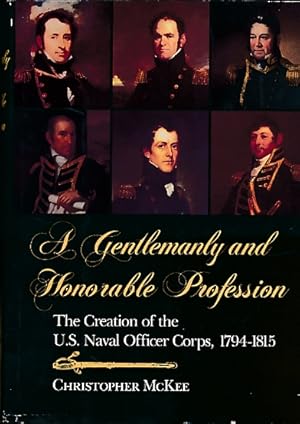 Seller image for A Gentlemanly and Honorable Profession. The Creation of the US Naval Officer Corps, 1794-1815 for sale by Barter Books Ltd