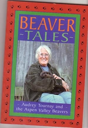 Bild des Verkufers fr Beaver Tales: Audrey Tournay and the Aspen Valley Beavers - fully illustrated with b & w photos zum Verkauf von Nessa Books
