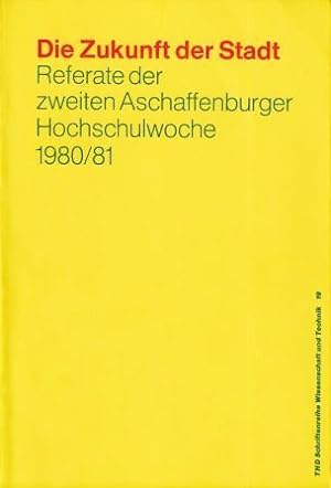 Bild des Verkufers fr Die Zukunft der Stadt - Referate der zweiten Aschaffenburger Hochschulwoche 1980/81. zum Verkauf von Versandantiquariat Dr. Uwe Hanisch