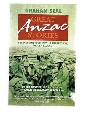 Great Anzac Stories: The Men & Women Who Created The Digger Legend