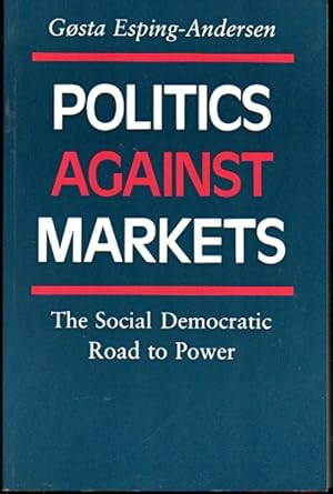 Bild des Verkufers fr Politics Against Markets: The Social Democratic Road to Power zum Verkauf von Kenneth Mallory Bookseller ABAA