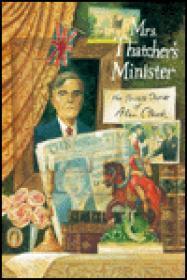 Seller image for Mrs. Thatcher's Minister: The Private Diaries of Alan Clark for sale by Monroe Street Books