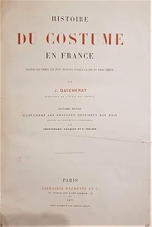 Histoire du costume en France depuis les temps les plus reculés jusqu?a la fin du XVIII siècle. D...