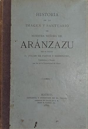 Bild des Verkufers fr Historia de la Imagen y Santuario de Nuestra Seora de Aranzazu. zum Verkauf von Librera Anticuaria Antonio Mateos