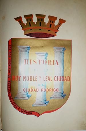 Imagen del vendedor de Historia de la Muy Noble y Leal Ciudad de Ciudad-Rodrigo. a la venta por Librera Anticuaria Antonio Mateos